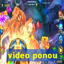 video ponou